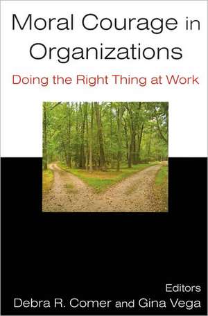 Moral Courage in Organizations: Doing the Right Thing at Work de Debra R. Comer