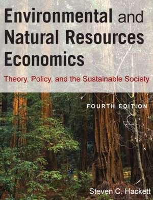 Environmental and Natural Resources Economics: Theory, Policy, and the Sustainable Society de Steven Hackett