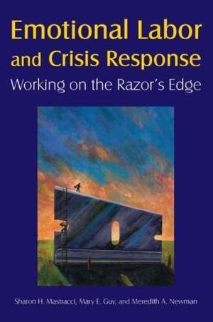 Emotional Labor and Crisis Response: Working on the Razor's Edge de Sharon H. Mastracci