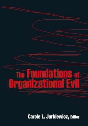 The Foundations of Organizational Evil de Carole L. Jurkiewicz