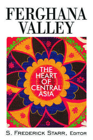 Ferghana Valley: The Heart of Central Asia de S. Frederick Starr