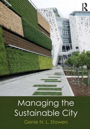 Managing the Sustainable City de Genie N. L. Stowers