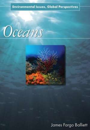 Oceans: Environmental Issues, Global Perspectives de James Fargo Balliett