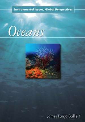 Oceans: Environmental Issues, Global Perspectives de James Fargo Balliett