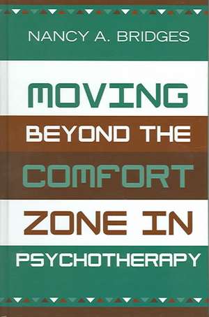 Moving Beyond the Comfort Zone in Psychotherapy de Nancy A. Bridges