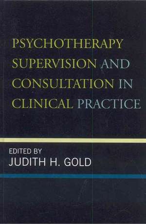 Psychotherapy Supervision and Consultation in Clinical Practice