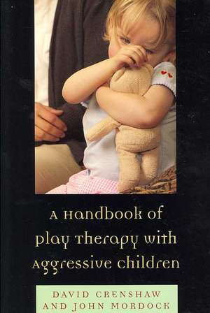 A Handbook of Play Therapy with Aggressive Children de David A. Crenshaw