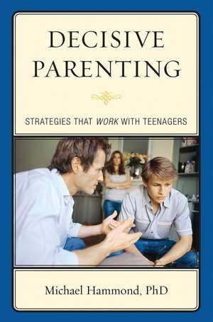 Decisive Parenting: Strategies That Work with Teenagers de Michael Hammond