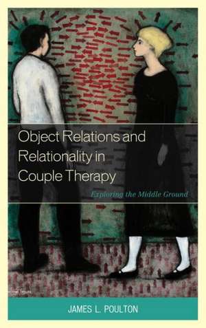 Object Relations and Relationality in Couple Therapy de James L. Poulton