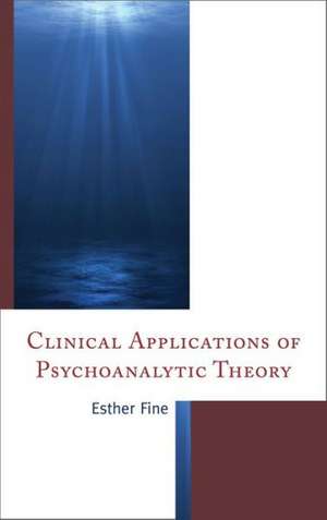 Clinical Applications of Psychoanalytic Theory de Esther Fine