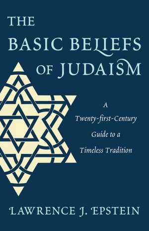 The Basic Beliefs of Judaism de Lawrence J. Epstein