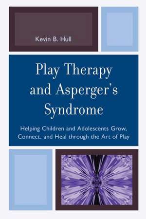 Play Therapy and Asperger's Syndrome de Kevin B. Hull