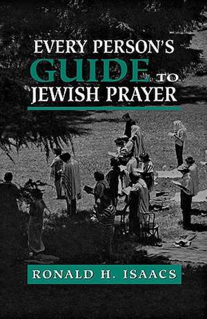 Every Person's Guide to Jewish Prayer de Ronald H. Isaacs