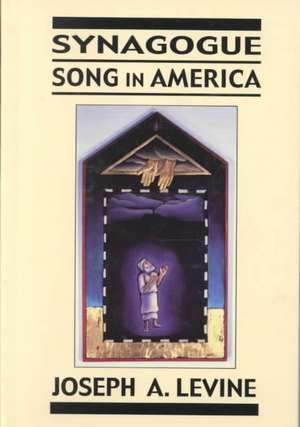 Synagogue Song in America de Joseph A. Levine