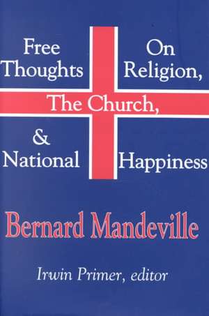 Free Thoughts on Religion, the Church, and National Happiness de Bernard Mandeville