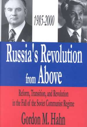 Russia's Revolution from Above, 1985-2000: Reform, Transition and Revolution in the Fall of the Soviet Communist Regime de Gordon Hahn