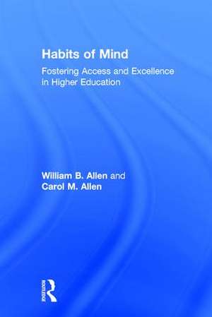 Habits of Mind: Fostering Access and Excellence in Higher Education de William Allen