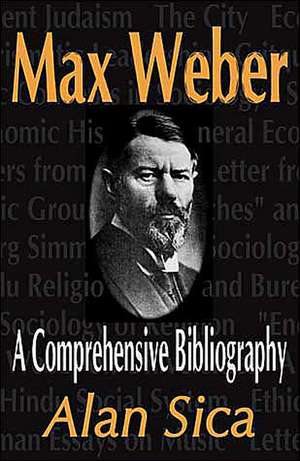 Max Weber: A Comprehensive Bibliography de Alan Sica