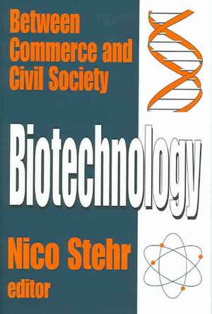 Biotechnology: Between Commerce and Civil Society de Nico Stehr