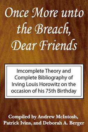 Once More Unto the Breach, Dear Friends: Incomplete Theory and Complete Bibliography de Irving Louis Horowitz