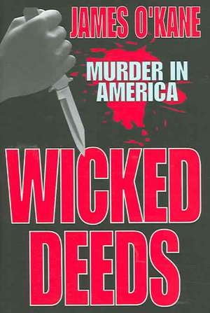 Wicked Deeds: Murder in America de James M. O'Kane