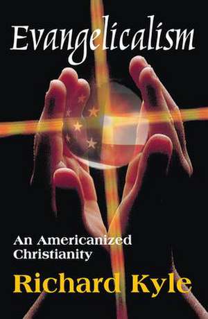 Evangelicalism: An Americanized Christianity de Richard Kyle