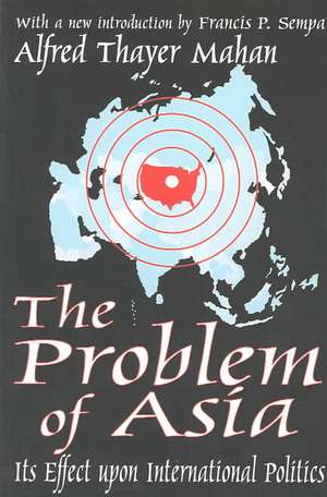 The Problem of Asia: Its Effect upon International Politics de Alfred Thayer Mahan