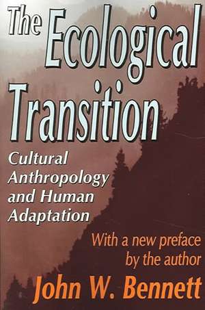 The Ecological Transition: Cultural Anthropology and Human Adaptation de John W. Bennett