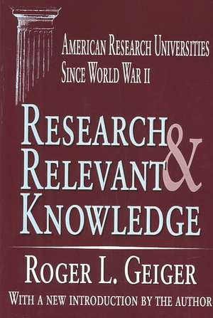 Research and Relevant Knowledge: American Research Universities Since World War II de Roger L. Geiger