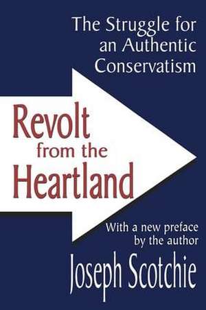 Revolt from the Heartland: The Struggle for an Authentic Conservatism de Joseph A. Scotchie