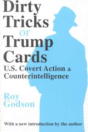 Dirty Tricks or Trump Cards: U.S. Covert Action and Counterintelligence de Roy Godson