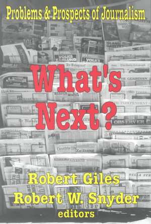 What's Next?: The Problems and Prospects of Journalism de Robert Snyder