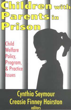 Children with Parents in Prison: Child Welfare Policy, Program, and Practice Issues de Creasie Hairston