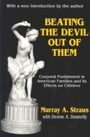 Beating the Devil Out of Them: Corporal Punishment in American Children de Valerie Bentz