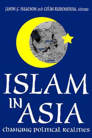 Islam in Asia: Changing Political Realities de Colin Rubenstein