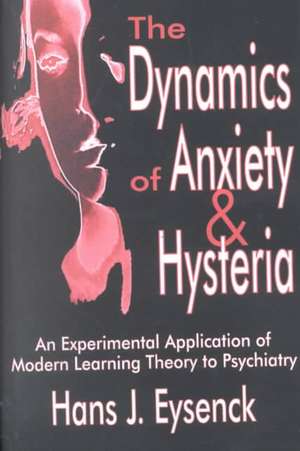 The Dynamics of Anxiety and Hysteria: An Experimental Application of Modern Learning Theory to Psychiatry de Hans Eysenck