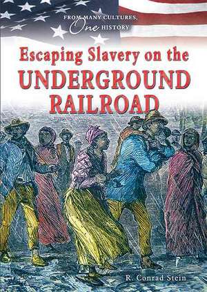 Escaping Slavery on the Underground Railroad de R. Conrad Stein