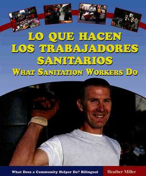 Lo Que Hacen los Trabajadores Sanitarios / What Sanitation Workers Do de Heather Miller