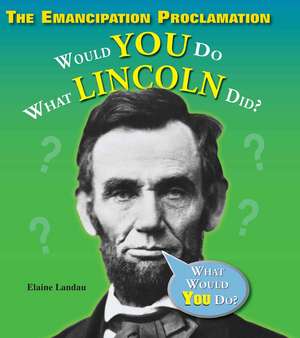 The Emancipation Proclamation: Would You Do What Lincoln Did? de Elaine Landau