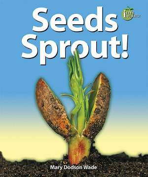 Seeds Sprout! de Mary Dodson Wade