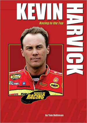 Kevin Harvick: Racing to the Top de Tom Robinson