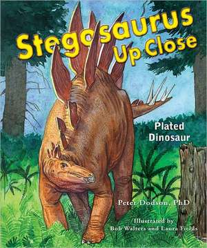 Stegosaurus Up Close: Plated Dinosaur de Peter Dodson