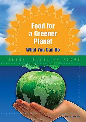 Food for a Greener Planet: What You Can Do de Lisa A. Wroble