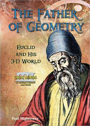 The Father of Geometry: Euclid and His 3-D World de Paul Hightower