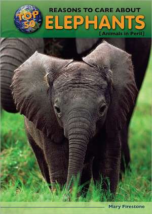 Top 50 Reasons to Care about Elephants: Animals in Peril de Mary Firestone