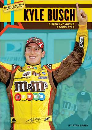 Kyle Busch: Gifted and Giving Racing Star de Ryan Basen