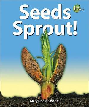 Seeds Sprout! de Mary Dodson Wade