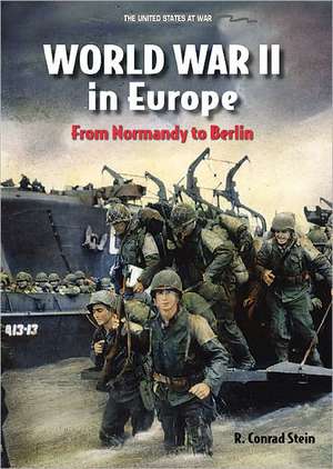 World War II in Europe: From Normandy to Berlin de R. Conrad Stein