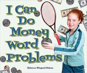 I Can Do Money Word Problems de Rebecca Wingard-Nelson