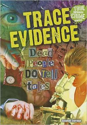 Trace Evidence: Dead People Do Tell Tales de Stephen Eldridge